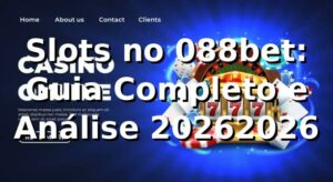 Slots no 088bet: Guia Completo e Análise 2026/2026 🎰